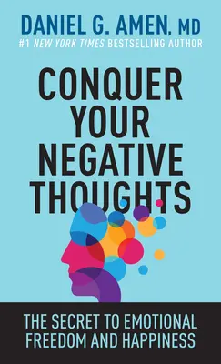 Conquérir vos pensées négatives : Le secret de la liberté émotionnelle et du bonheur - Conquer Your Negative Thoughts: The Secret to Emotional Freedom and Happiness