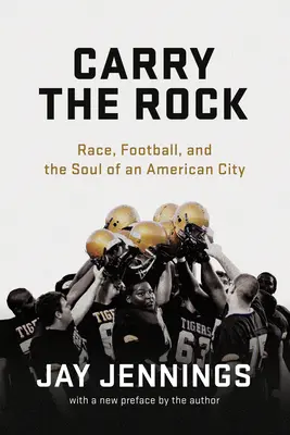 Porter le rocher : La race, le football et l'âme d'une ville américaine - Carry the Rock: Race, Football, and the Soul of an American City