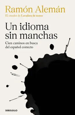 Un Idioma Sin Manchas : Cien Caminos En Busca del Espaol Correcto / Une langue sans défaut. Cent chemins en quête de l'espagnol correct / An Unblemish Ed Language. - Un Idioma Sin Manchas: Cien Caminos En Busca del Espaol Correcto / An Unblemish Ed Language. One Hundred Roads in the Quest for Correction in Spanish