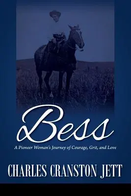 Bess : L'itinéraire d'une femme pionnière dans le courage, l'audace et l'amour - Bess: A Pioneer Woman's Journey of Courage, Grit and Love