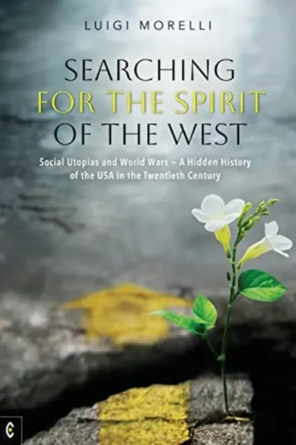 À la recherche de l'esprit de l'Ouest : Utopies sociales et guerres mondiales : une histoire cachée des États-Unis au XXe siècle - Searching for the Spirit of the West: Social Utopias and World Wars: A Hidden History of the USA in the Twentieth Century