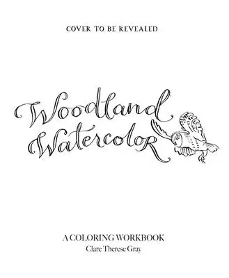 Aquarelle des bois : un cahier de coloriage - Woodland Watercolor: A Coloring Workbook