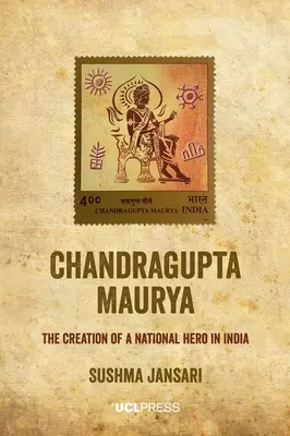 Chandragupta Maurya : La création d'un héros national en Inde - Chandragupta Maurya: The creation of a national hero in India