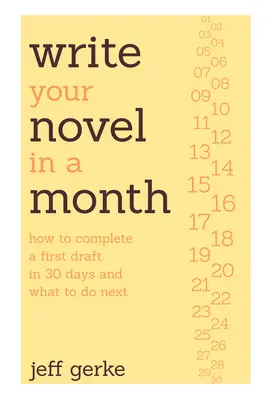 Écrire son roman en un mois : Comment terminer un premier jet en 30 jours et que faire ensuite ? - Write Your Novel in a Month: How to Complete a First Draft in 30 Days and What to Do Next