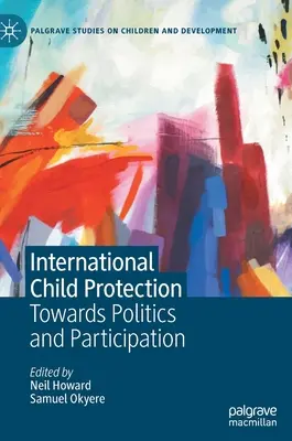 Protection internationale de l'enfance : Vers la politique et la participation - International Child Protection: Towards Politics and Participation