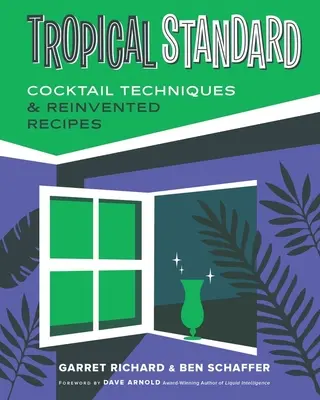 Tropical Standard : Techniques de cocktails et recettes réinventées - Tropical Standard: Cocktail Techniques & Reinvented Recipes