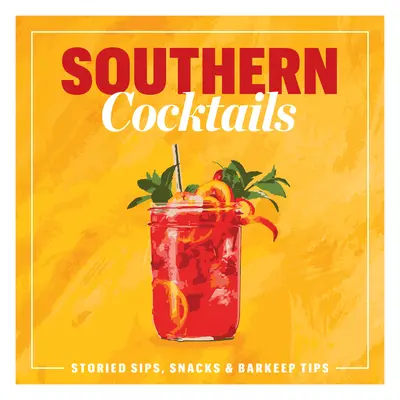 Cocktails du Sud : Cocktails du Sud : Sirops, en-cas et astuces de barman historiques - Southern Cocktails: Storied Sips, Snacks, and Barkeep Tips