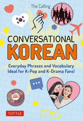 Conversation en coréen : Phrases et vocabulaire de tous les jours - Idéal pour les fans de K-Pop et de K-Drama ! (Audio en ligne gratuit) - Conversational Korean: Everyday Phrases and Vocabulary - Ideal for K-Pop and K-Drama Fans! (Free Online Audio)