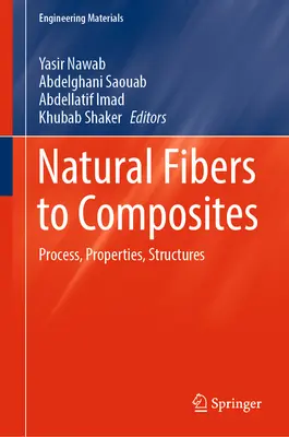 Des fibres naturelles aux composites : Processus, propriétés, structures - Natural Fibers to Composites: Process, Properties, Structures
