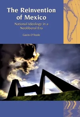 La réinvention du Mexique : L'idéologie nationale à l'ère néolibérale - The Reinvention of Mexico: National Ideology in a Neoliberal Era