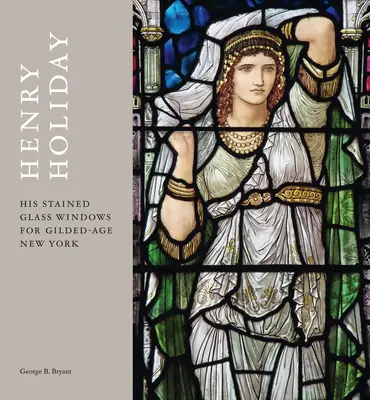 Henry Holiday : Ses vitraux pour le New York de l'âge d'or - Henry Holiday: His Stained Glass Windows for Gilded Age New York