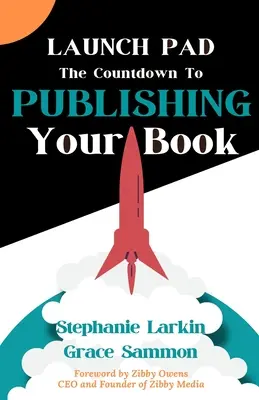 L'aire de lancement : Le compte à rebours pour la publication de votre livre - Launch Pad: The Countdown to Publishing Your Book