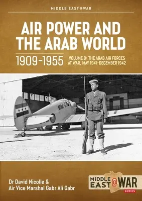 La puissance aérienne et le monde arabe 1909-1955 : Volume 8 : Le renouveau en Égypte et en Irak, 1943-1945 - Air Power and Arab World 1909-1955: Volume 8: The Revival in Egypt and Iraq, 1943-1945