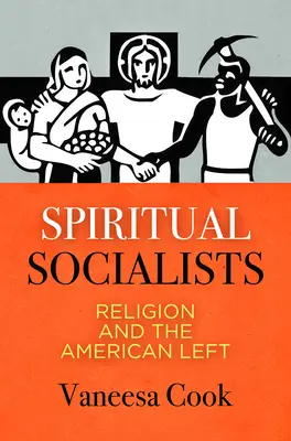 Socialistes spirituels : La religion et la gauche américaine - Spiritual Socialists: Religion and the American Left