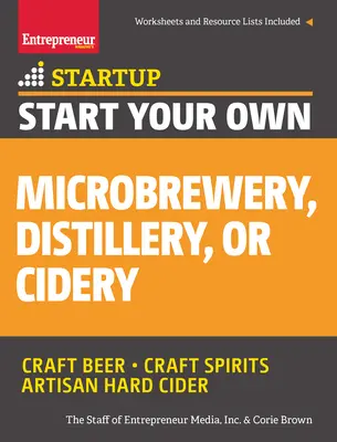 Créez votre propre microbrasserie, distillerie ou cidrerie : Votre guide de réussite étape par étape - Start Your Own Microbrewery, Distillery, or Cidery: Your Step-By-Step Guide to Success