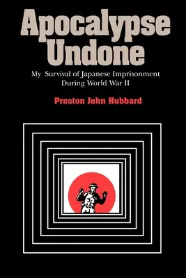 Apocalypse Undone : Ma survie à l'emprisonnement au Japon pendant la Seconde Guerre mondiale - Apocalypse Undone: My Survival of Japanese Imprisonment During World War II