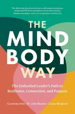 La voie du corps et de l'esprit : Le chemin du leader incarné vers la résilience, la connexion et la raison d'être - The Mind-Body Way: The Embodied Leader's Path to Resilience, Connection, and Purpose