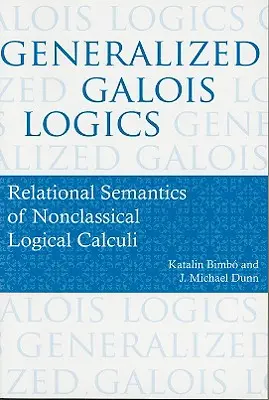 Logique galoisienne généralisée : sémantique relationnelle des calculs logiques non-classiques - Generalized Galois Logics: Relational Semantics of Nonclassical Logical Calculi