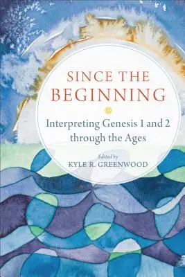 Depuis le début : L'interprétation de Genèse 1 et 2 à travers les âges - Since the Beginning: Interpreting Genesis 1 and 2 Through the Ages