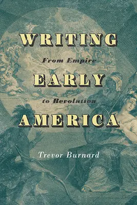 L'écriture des débuts de l'Amérique : De l'empire à la révolution - Writing Early America: From Empire to Revolution