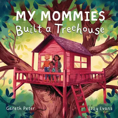 Mes mamans ont construit une cabane - My Mommies Built a Treehouse