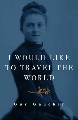 J'aimerais parcourir le monde : Thérèse de Lisieux : La Thérèse de Lisieux, miraculée, médecin et missionnaire - I Would Like to Travel the World: Thrse of Lisieux: Miracle-Worker, Doctor, and Missionary