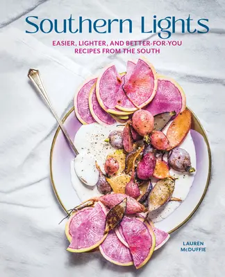 Les Lumières du Sud : Des recettes du Sud plus faciles, plus légères et meilleures pour vous - Southern Lights: Easier, Lighter, and Better-For-You Recipes from the South