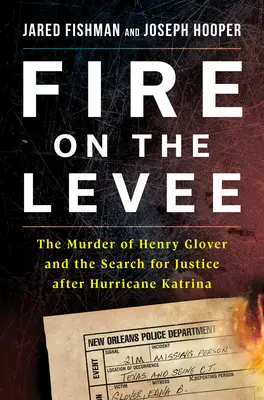 Le feu sur la digue : Le meurtre de Henry Glover et la quête de justice après l'ouragan Katrina - Fire on the Levee: The Murder of Henry Glover and the Search for Justice After Hurricane Katrina