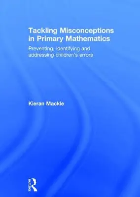 S'attaquer aux idées fausses en mathématiques au primaire : Prévenir, identifier et traiter les erreurs des enfants - Tackling Misconceptions in Primary Mathematics: Preventing, Identifying and Addressing Children's Errors