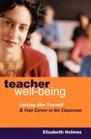 Le bien-être des enseignants : Prendre soin de soi et de sa carrière dans la salle de classe - Teacher Well-Being: Looking After Yourself and Your Career in the Classroom