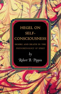 Hegel sur la conscience de soi : Le désir et la mort dans la phénoménologie de l'esprit - Hegel on Self-Consciousness: Desire and Death in the Phenomenology of Spirit