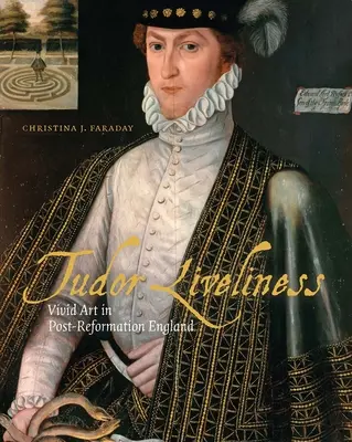 La vivacité des Tudor : L'art vivant dans l'Angleterre de la post-réforme - Tudor Liveliness: Vivid Art in Post-Reformation England