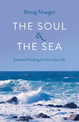 L'âme et la mer : La guérison essentielle au quotidien - The Soul & the Sea: Essential Healing for Everyday Life