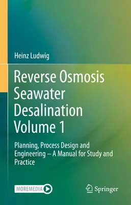 Dessalement de l'eau de mer par osmose inverse Volume 1 : Planification, conception des procédés et ingénierie - Manuel d'étude et de pratique - Reverse Osmosis Seawater Desalination Volume 1: Planning, Process Design and Engineering - A Manual for Study and Practice