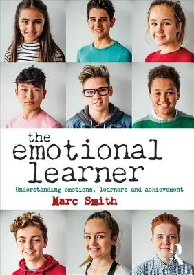 L'apprenant émotionnel : Comprendre les émotions, les apprenants et la réussite - The Emotional Learner: Understanding Emotions, Learners and Achievement