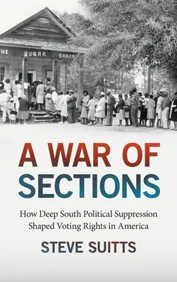 La guerre des sections : Comment la répression politique dans le Sud profond a façonné le droit de vote en Amérique - A War of Sections: How Deep South Political Suppression Shaped Voting Rights in America