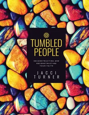 Tumbled People : Déconstruire et reconstruire sa foi - Tumbled People: Deconstructing and Reconstructing Your Faith