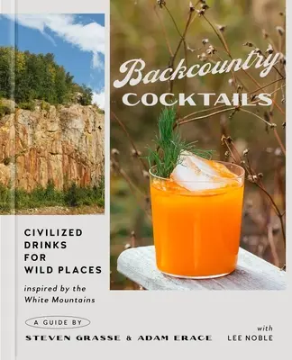 Cocktails de l'arrière-pays : Des boissons civilisées pour des lieux sauvages - Backcountry Cocktails: Civilized Drinks for Wild Places