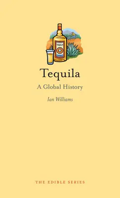 Tequila : une histoire mondiale - Tequila: A Global History