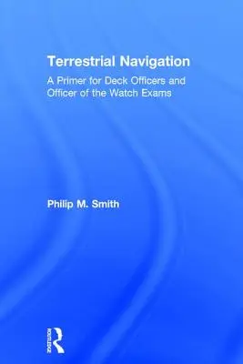 Navigation terrestre : Une introduction pour les officiers de pont et les officiers de quart - Terrestrial Navigation: A Primer for Deck Officers and Officer of the Watch Exams