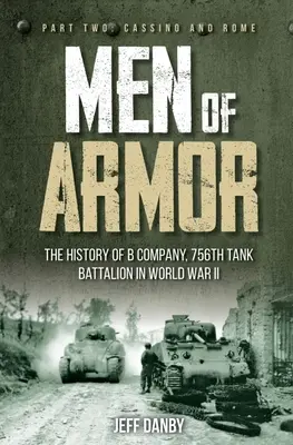 Les hommes de l'armure - L'histoire de la compagnie B, 756e bataillon de chars d'assaut, pendant la Seconde Guerre mondiale : Deuxième partie : Cassino et Rome - Men of Armor: The History of B Company, 756th Tank Battalion in World War II: Part Two: Cassino and Rome