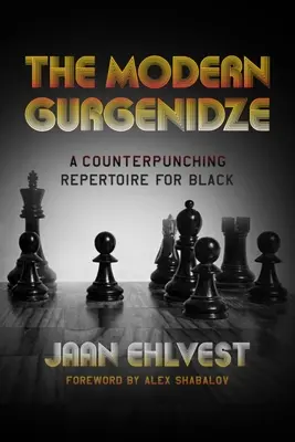 Le tourguenidze moderne : Un répertoire de contre-pieds pour les Noirs - The Modern Gurgenidze: A Counterpunching Repertoire for Black