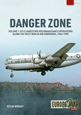 Danger Zone : Opérations clandestines de reconnaissance menées par les États-Unis le long des couloirs aériens de Berlin-Ouest, 1945-1990 - Danger Zone: Us Clandestine Reconnaissance Operations Along the West Berlin Air Corridors, 1945-1990