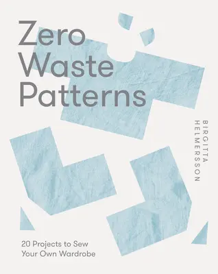 Zero Waste Patterns : 20 projets pour coudre votre propre garde-robe - Zero Waste Patterns: 20 Projects to Sew Your Own Wardrobe