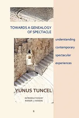 Vers une généalogie du spectacle : comprendre les expériences spectaculaires contemporaines - Towards a Genealogy of Spectacle: understanding contemporary spectacular experiences