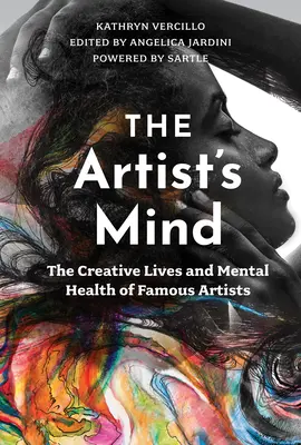L'esprit de l'artiste : La vie créative et la santé mentale d'artistes célèbres - The Artist's Mind: The Creative Lives and Mental Health of Famous Artists