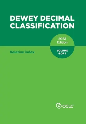 Classification décimale de Dewey, 2023 (Index relatif) (Volume 4 de 4) - Dewey Decimal Classification, 2023 (Relative Index) (Volume 4 of 4)