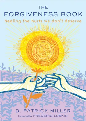 Le livre du pardon : Guérir les blessures que nous ne méritons pas - The Forgiveness Book: Healing the Hurts We Don't Deserve