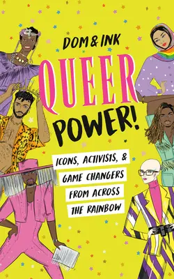 Queer Power ! Icônes, activistes et changeurs de jeu de l'autre côté de l'arc-en-ciel - Queer Power!: Icons, Activists & Game Changers from Across the Rainbow