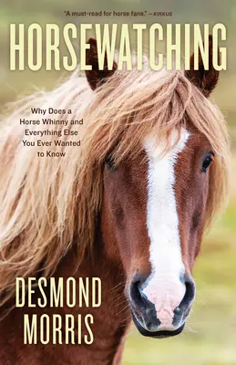 Horsewatching : Pourquoi un cheval hennit-il et tout ce que vous avez toujours voulu savoir - Horsewatching: Why Does a Horse Whinny and Everything Else You Ever Wanted to Know